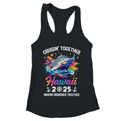 Cruisin Together Hawaii Vacation Beach 2025 Memories Squad Shirt & Tank Top | teecentury