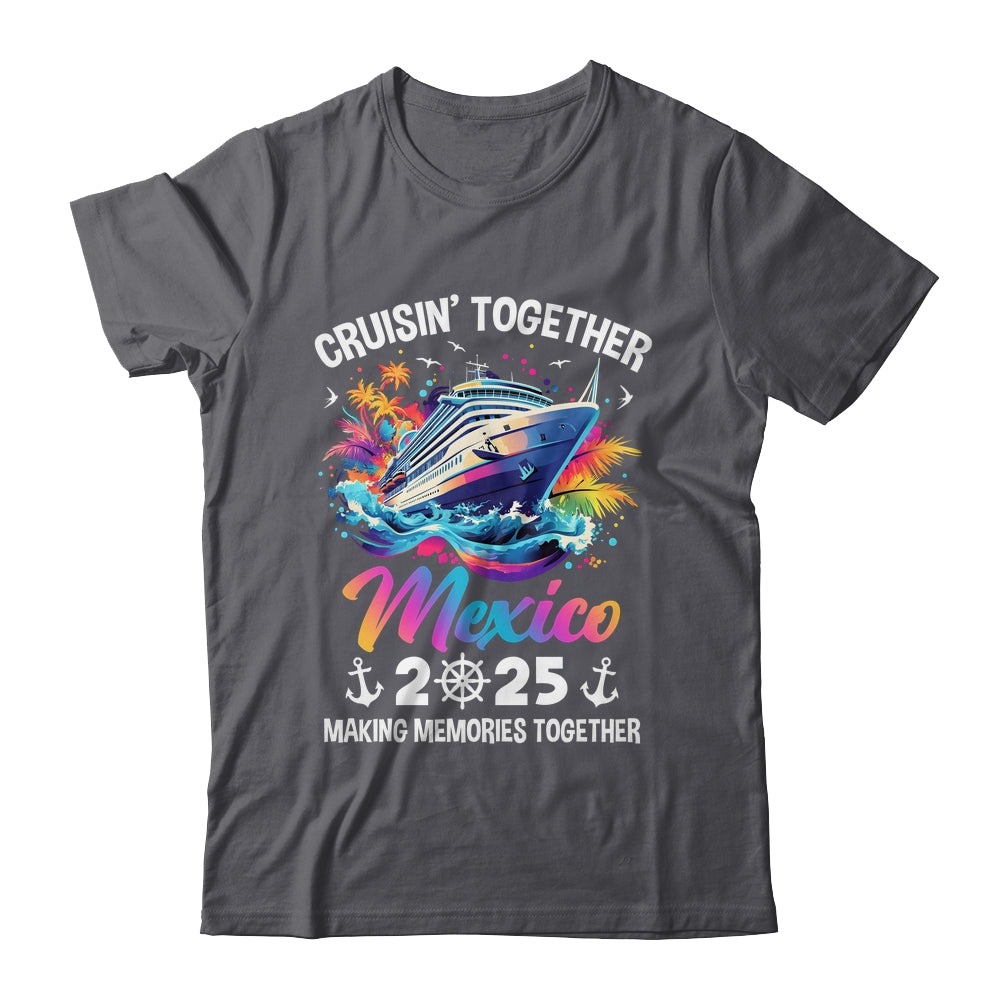 Cruisin Together Mexico Vacation Beach 2025 Memories Squad Shirt & Tank Top | teecentury