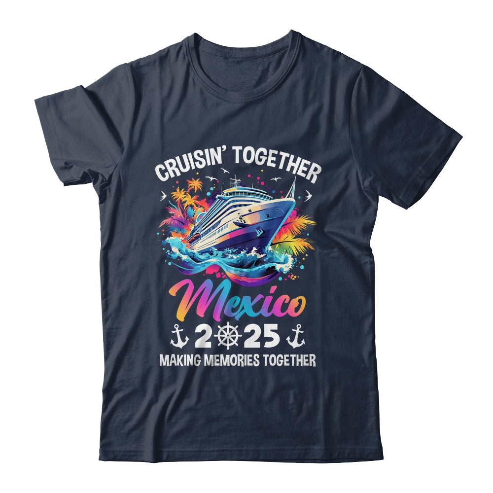 Cruisin Together Mexico Vacation Beach 2025 Memories Squad Shirt & Tank Top | teecentury