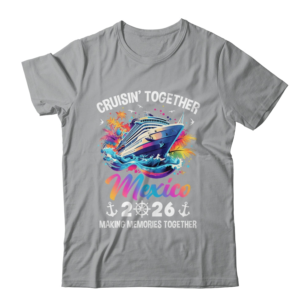 Cruisin Together Mexico Vacation Beach 2026 Memories Squad Shirt & Tank Top | teecentury