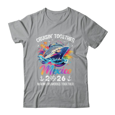 Cruisin Together Mexico Vacation Beach 2026 Memories Squad Shirt & Tank Top | teecentury