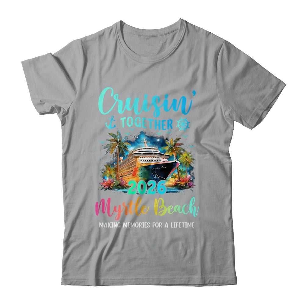 Cruisin' Together Myrtle Beach 2026 Family Cruise Vacation Shirt & Tank Top | teecentury