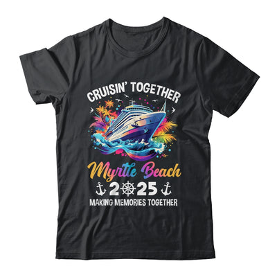 Cruisin Together Myrtle Beach Vacation Beach 2025 Memories Squad Shirt & Tank Top | teecentury