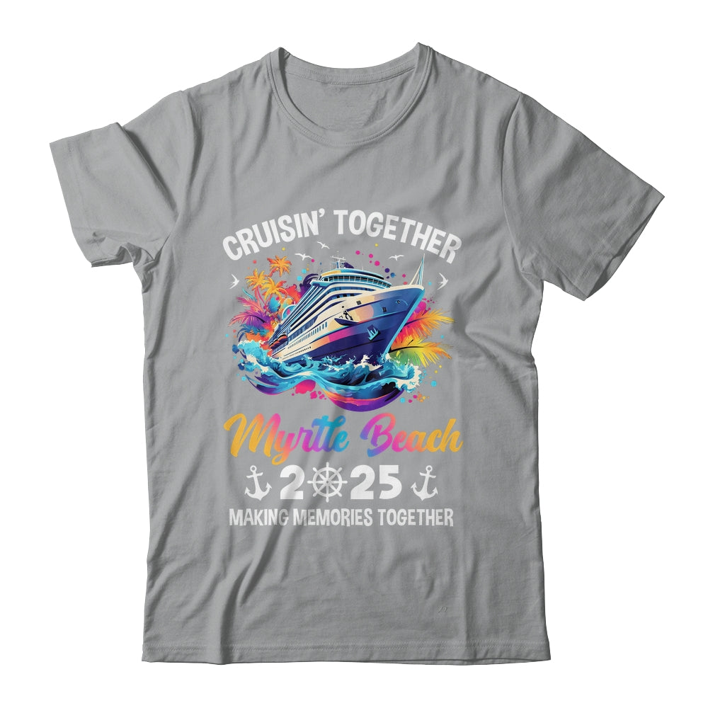 Cruisin Together Myrtle Beach Vacation Beach 2025 Memories Squad Shirt & Tank Top | teecentury
