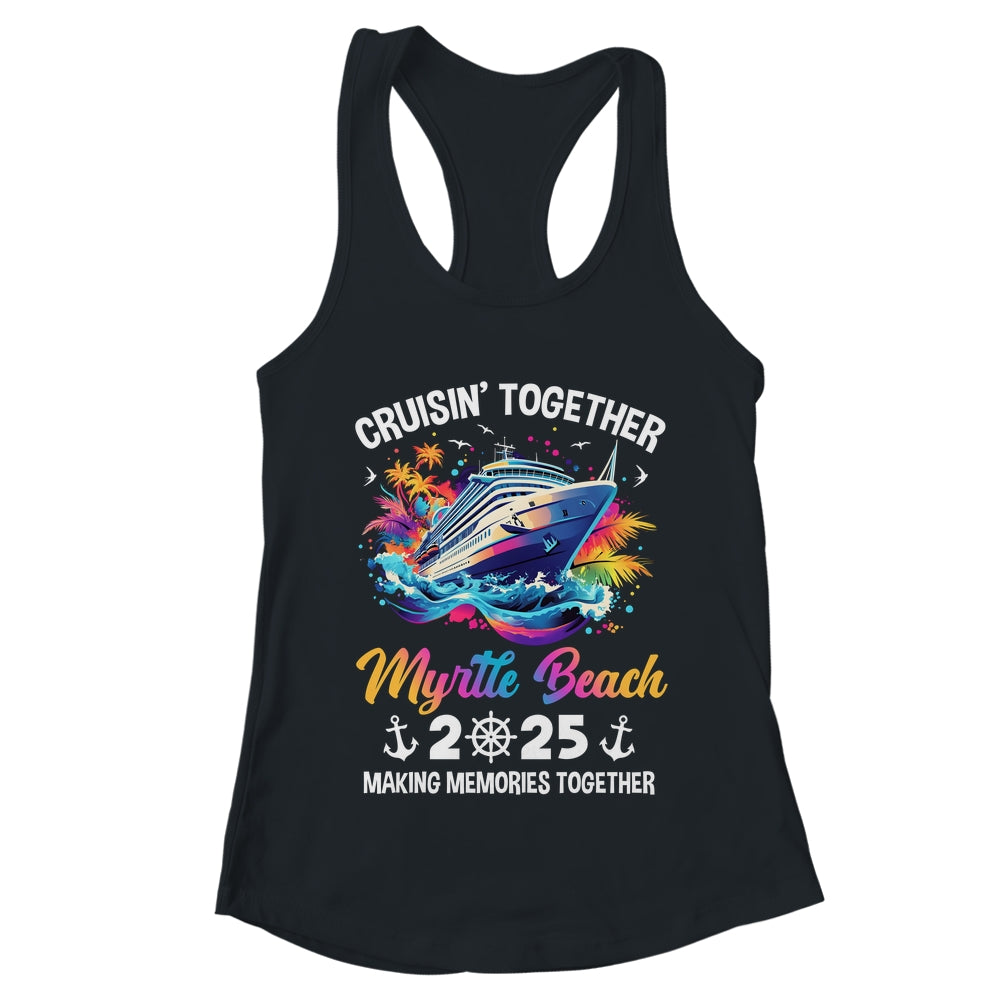 Cruisin Together Myrtle Beach Vacation Beach 2025 Memories Squad Shirt & Tank Top | teecentury
