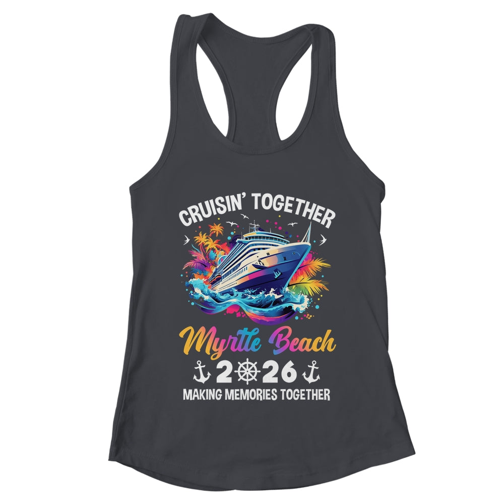 Cruisin Together Myrtle Beach Vacation Beach 2026 Memories Squad Shirt & Tank Top | teecentury