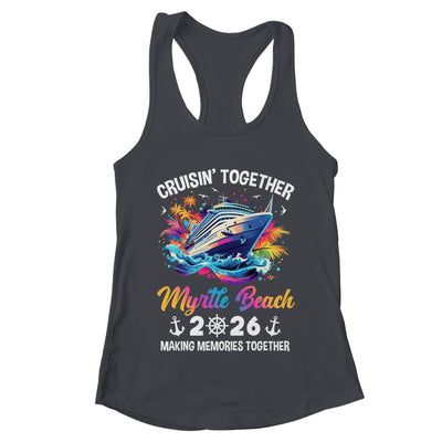 Cruisin Together Myrtle Beach Vacation Beach 2026 Memories Squad Shirt & Tank Top | teecentury