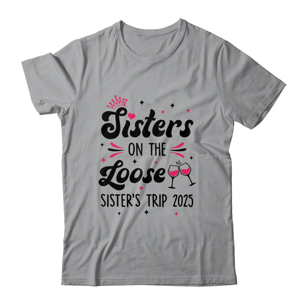 Cute Girls Trip Sisters On The Loose Funny Sisters Trip 2025 Shirt & Tank Top | teecentury