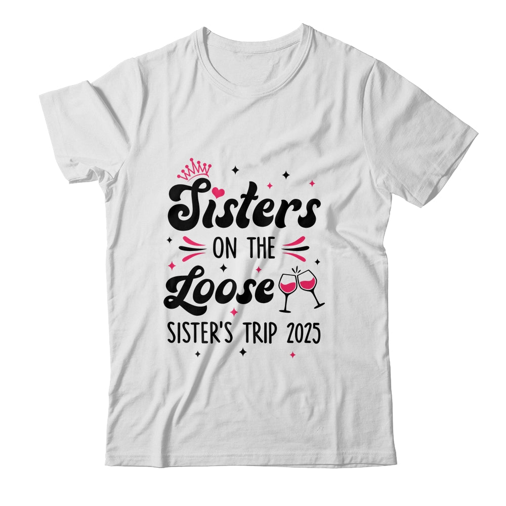 Cute Girls Trip Sisters On The Loose Funny Sisters Trip 2025 Shirt & Tank Top | teecentury