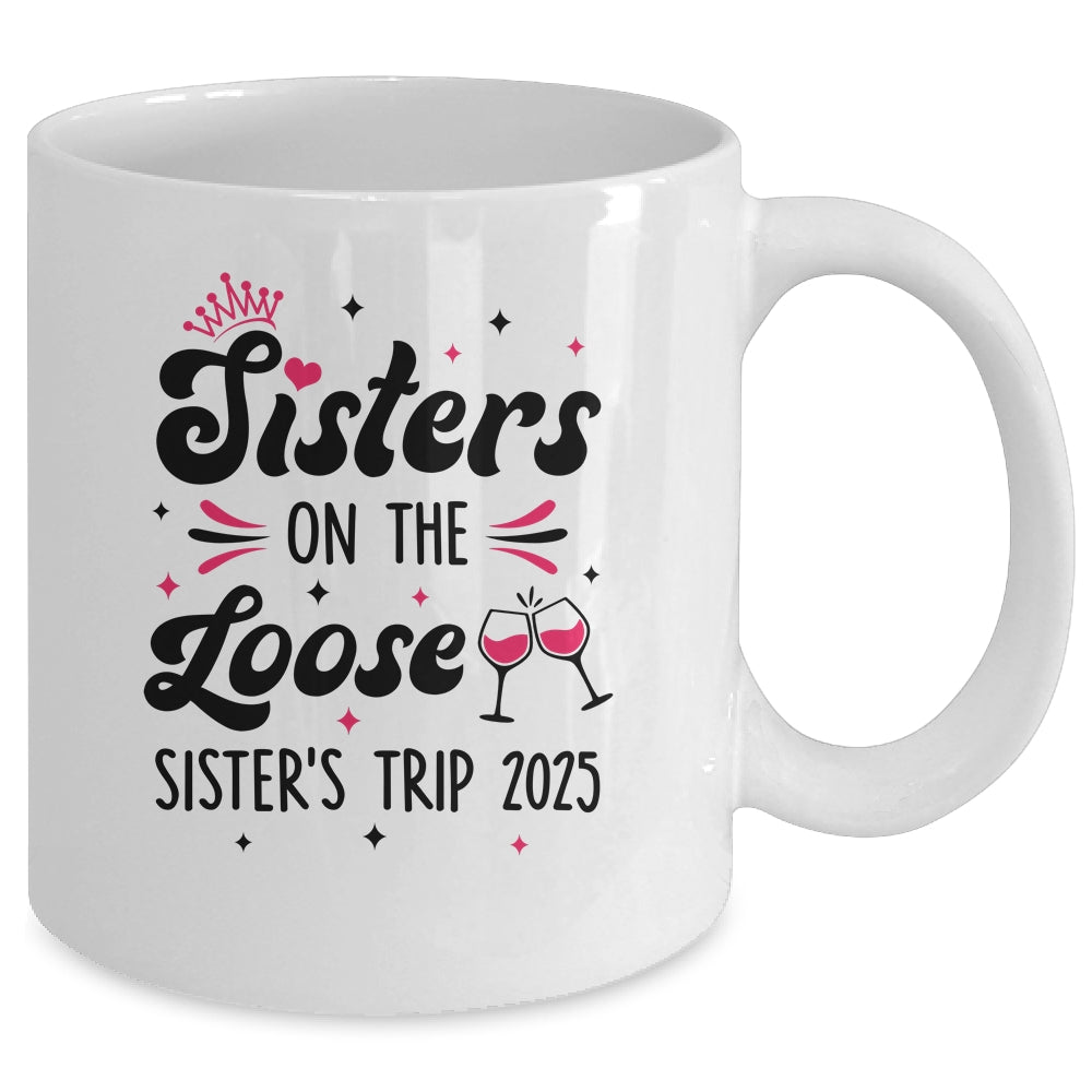 Cute Girls Trip Sisters On The Loose Funny Sisters Trip 2025 Mug | teecentury