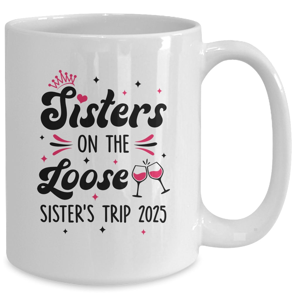 Cute Girls Trip Sisters On The Loose Funny Sisters Trip 2025 Mug | teecentury