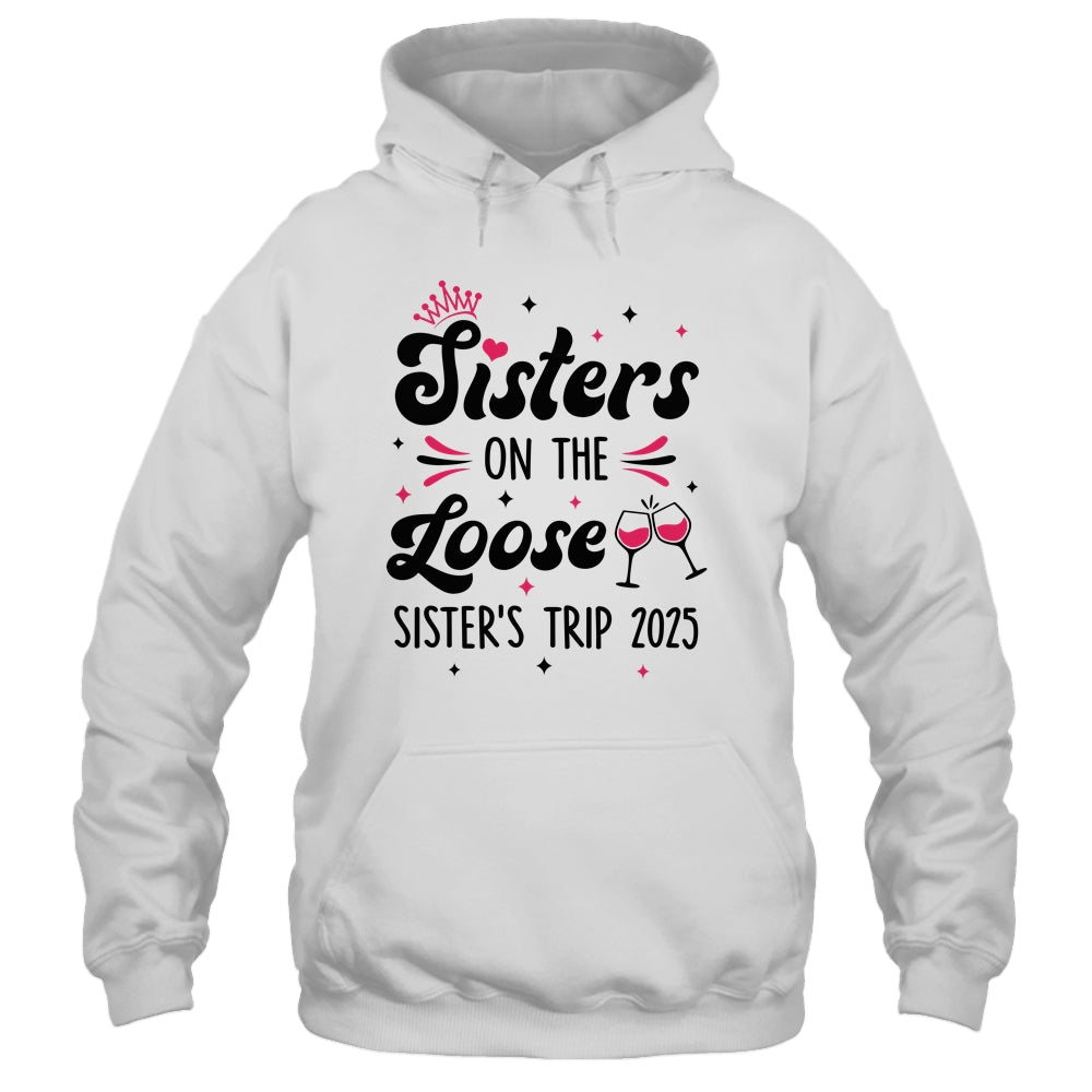 Cute Girls Trip Sisters On The Loose Funny Sisters Trip 2025 Shirt & Tank Top | teecentury