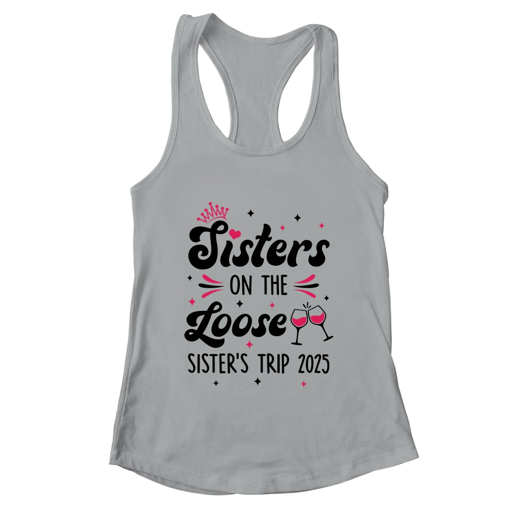 Cute Girls Trip Sisters On The Loose Funny Sisters Trip 2025 Shirt & Tank Top | teecentury