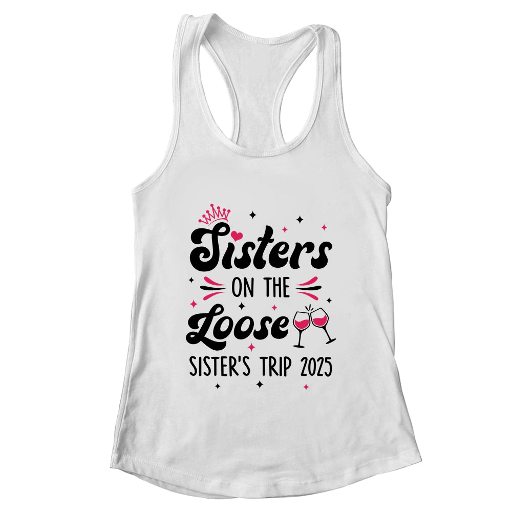 Cute Girls Trip Sisters On The Loose Funny Sisters Trip 2025 Shirt & Tank Top | teecentury