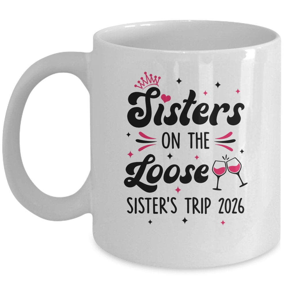 Cute Girls Trip Sisters On The Loose Funny Sisters Trip 2026 Mug | teecentury