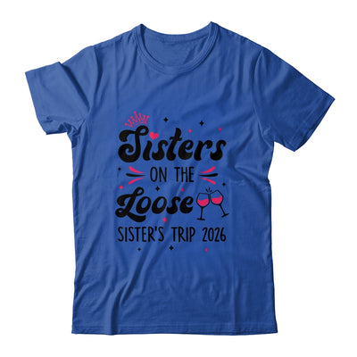 Cute Girls Trip Sisters On The Loose Funny Sisters Trip 2026 Shirt & Tank Top | teecentury
