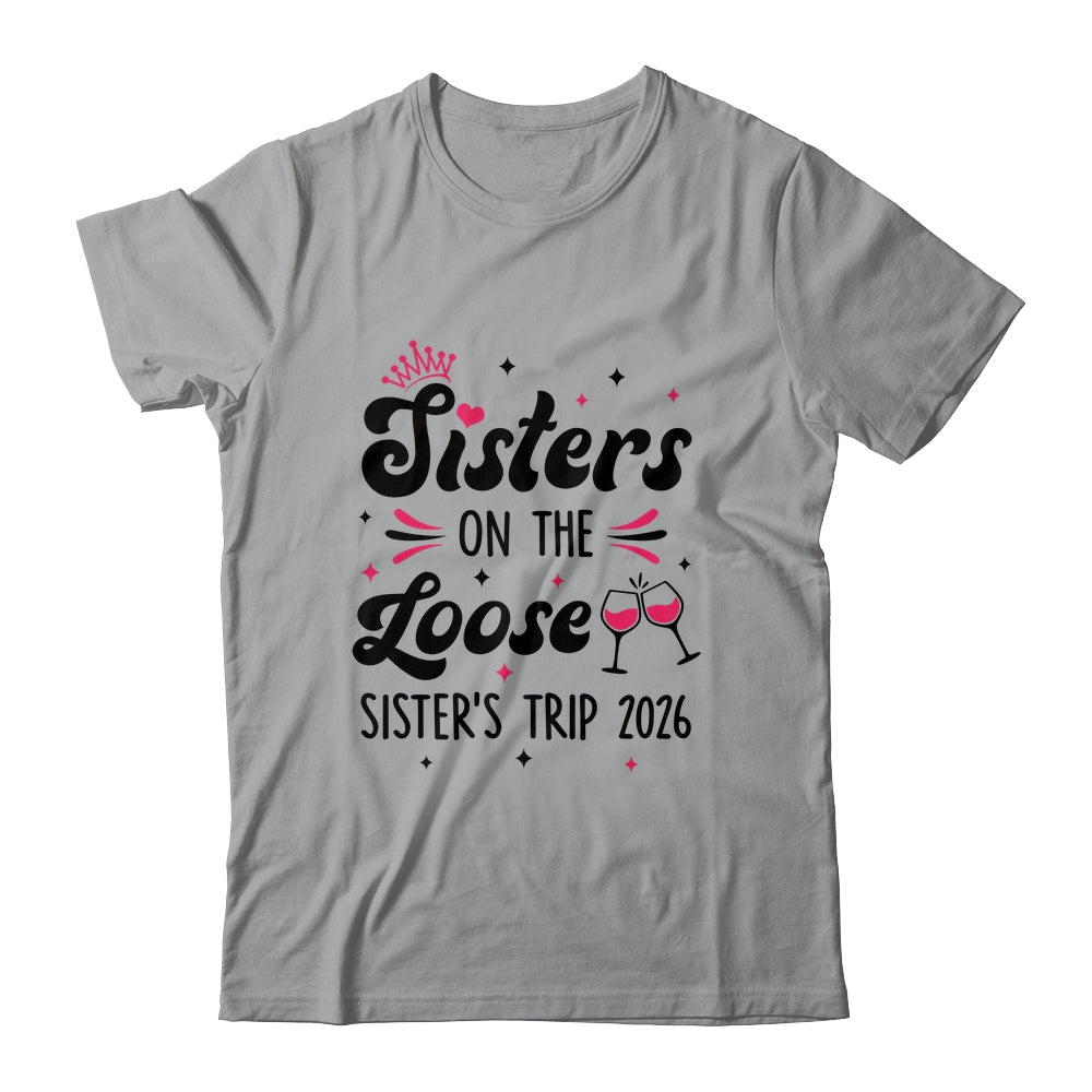Cute Girls Trip Sisters On The Loose Funny Sisters Trip 2026 Shirt & Tank Top | teecentury