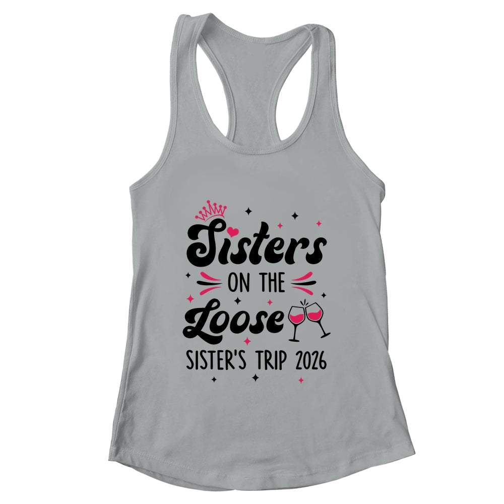 Cute Girls Trip Sisters On The Loose Funny Sisters Trip 2026 Shirt & Tank Top | teecentury