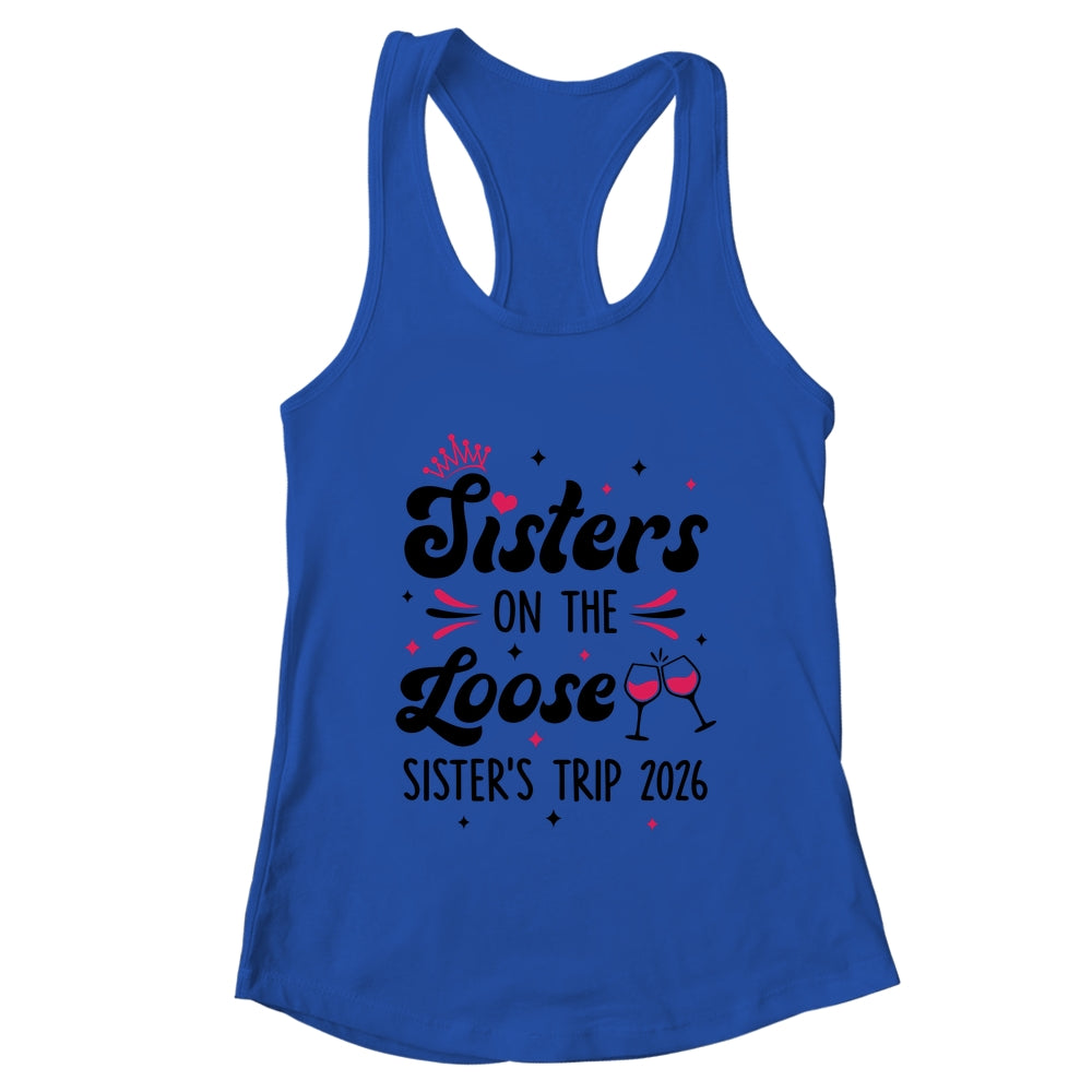 Cute Girls Trip Sisters On The Loose Funny Sisters Trip 2026 Shirt & Tank Top | teecentury