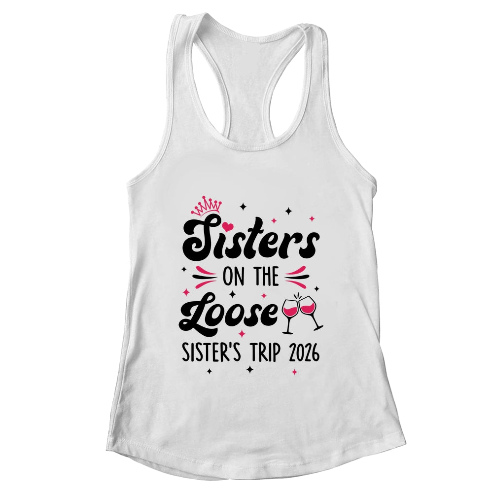 Cute Girls Trip Sisters On The Loose Funny Sisters Trip 2026 Shirt & Tank Top | teecentury