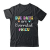 Cute Nurse Due Dates Are Overrated Design NICU Nurse Shirt & Hoodie | teecentury