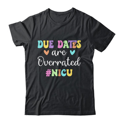 Cute Nurse Due Dates Are Overrated Design NICU Nurse Shirt & Hoodie | teecentury