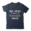 Cute Nurse Due Dates Are Overrated Design NICU Nurse Shirt & Hoodie | teecentury