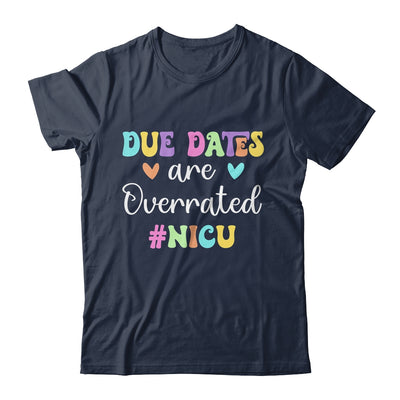 Cute Nurse Due Dates Are Overrated Design NICU Nurse Shirt & Hoodie | teecentury