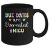 Cute Nurse Due Dates Are Overrated Design NICU Nurse Mug | teecentury