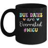 Cute Nurse Due Dates Are Overrated Design NICU Nurse Mug | teecentury