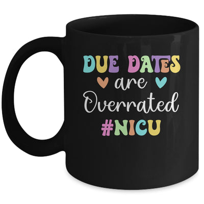 Cute Nurse Due Dates Are Overrated Design NICU Nurse Mug | teecentury