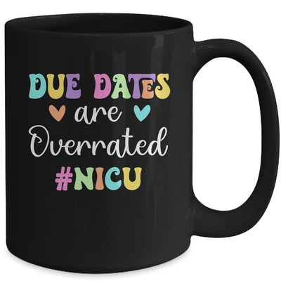 Cute Nurse Due Dates Are Overrated Design NICU Nurse Mug | teecentury
