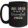 Cute Nurse Due Dates Are Overrated Design NICU Nurse Mug | teecentury