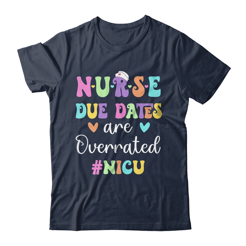 Cute Nurse Due Dates Are Overrated NICU Nurse Design Shirt & Hoodie | teecentury