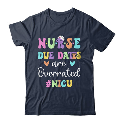 Cute Nurse Due Dates Are Overrated NICU Nurse Design Shirt & Hoodie | teecentury