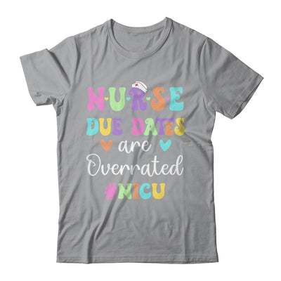 Cute Nurse Due Dates Are Overrated NICU Nurse Design Shirt & Hoodie | teecentury