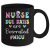 Cute Nurse Due Dates Are Overrated NICU Nurse Design Mug | teecentury