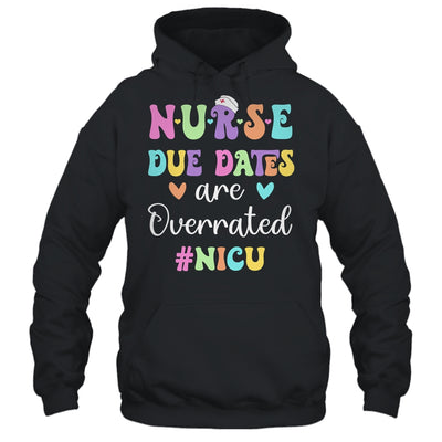 Cute Nurse Due Dates Are Overrated NICU Nurse Design Shirt & Hoodie | teecentury