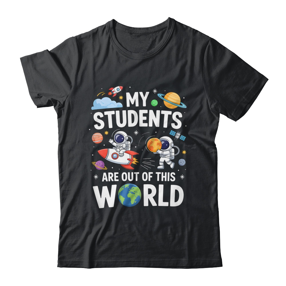 Cute School Teacher My Students Are Out Of This World Space Shirt & Hoodie | teecentury