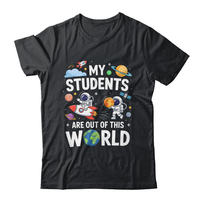 Cute School Teacher My Students Are Out Of This World Space Shirt & Hoodie | teecentury