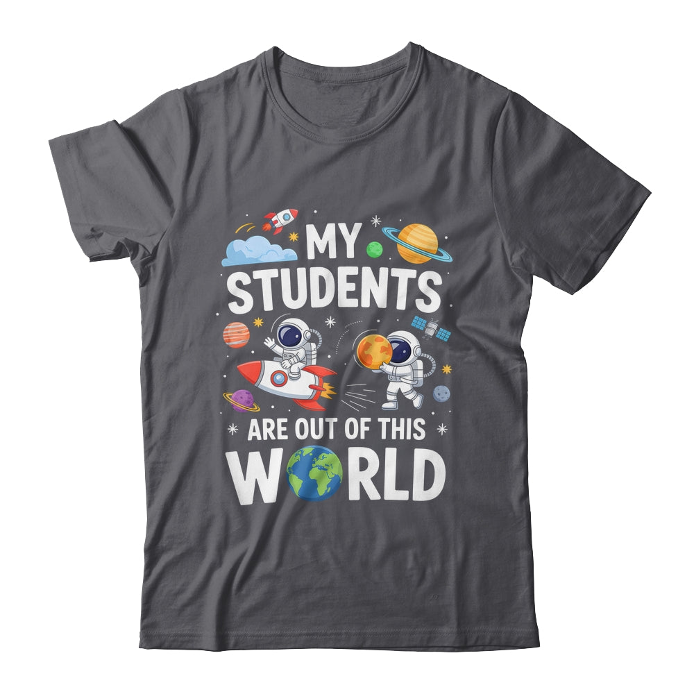 Cute School Teacher My Students Are Out Of This World Space Shirt & Hoodie | teecentury