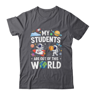 Cute School Teacher My Students Are Out Of This World Space Shirt & Hoodie | teecentury