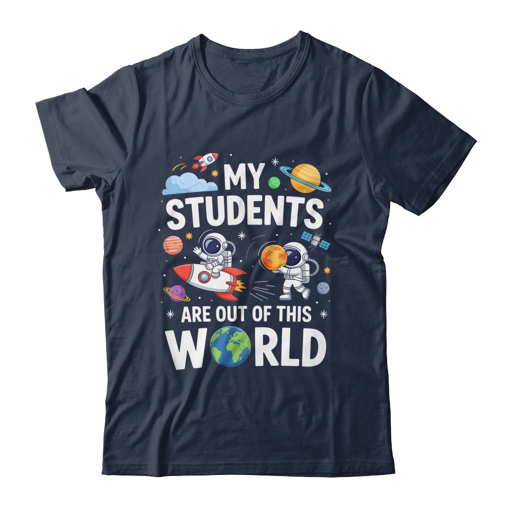 Cute School Teacher My Students Are Out Of This World Space Shirt & Hoodie | teecentury