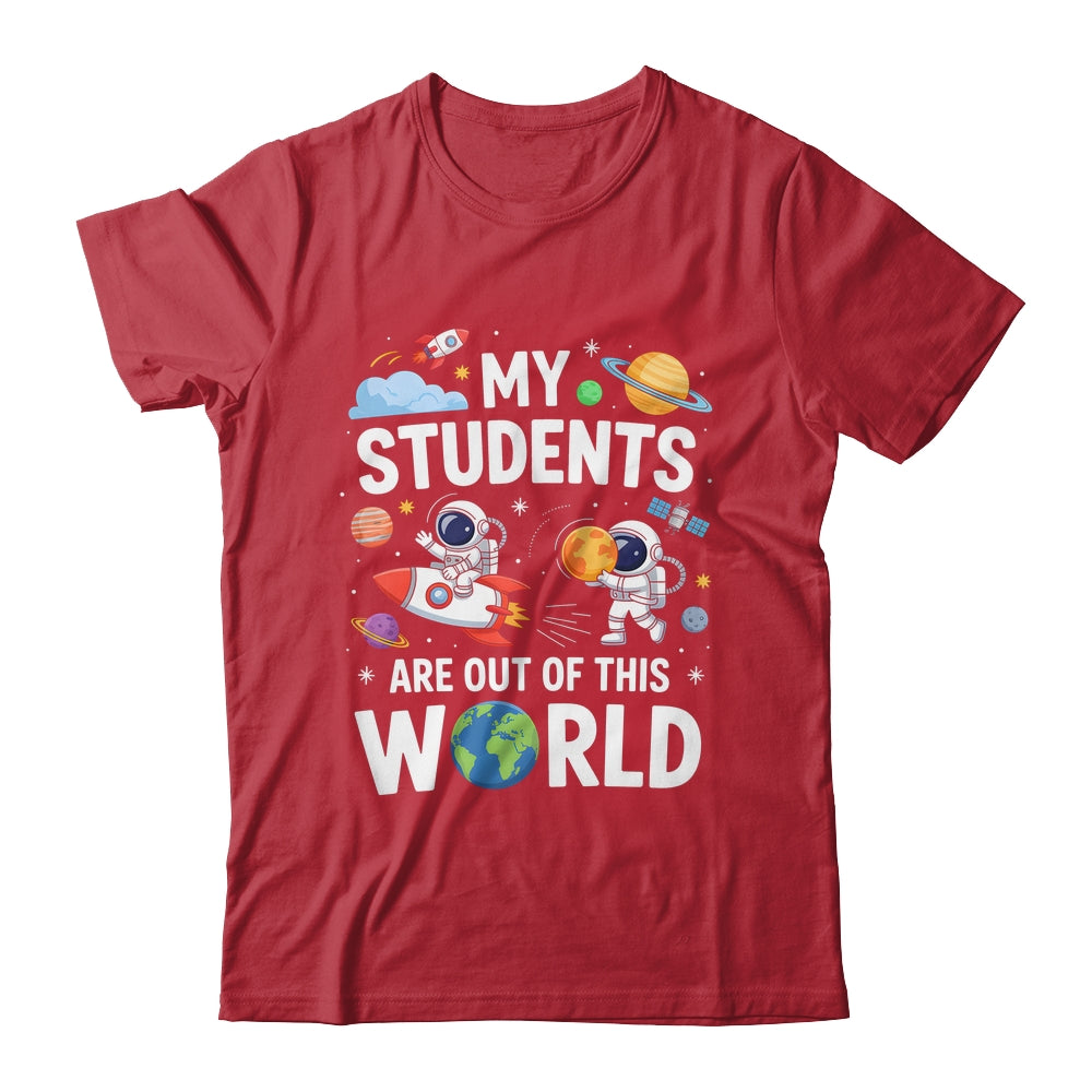 Cute School Teacher My Students Are Out Of This World Space Shirt & Hoodie | teecentury