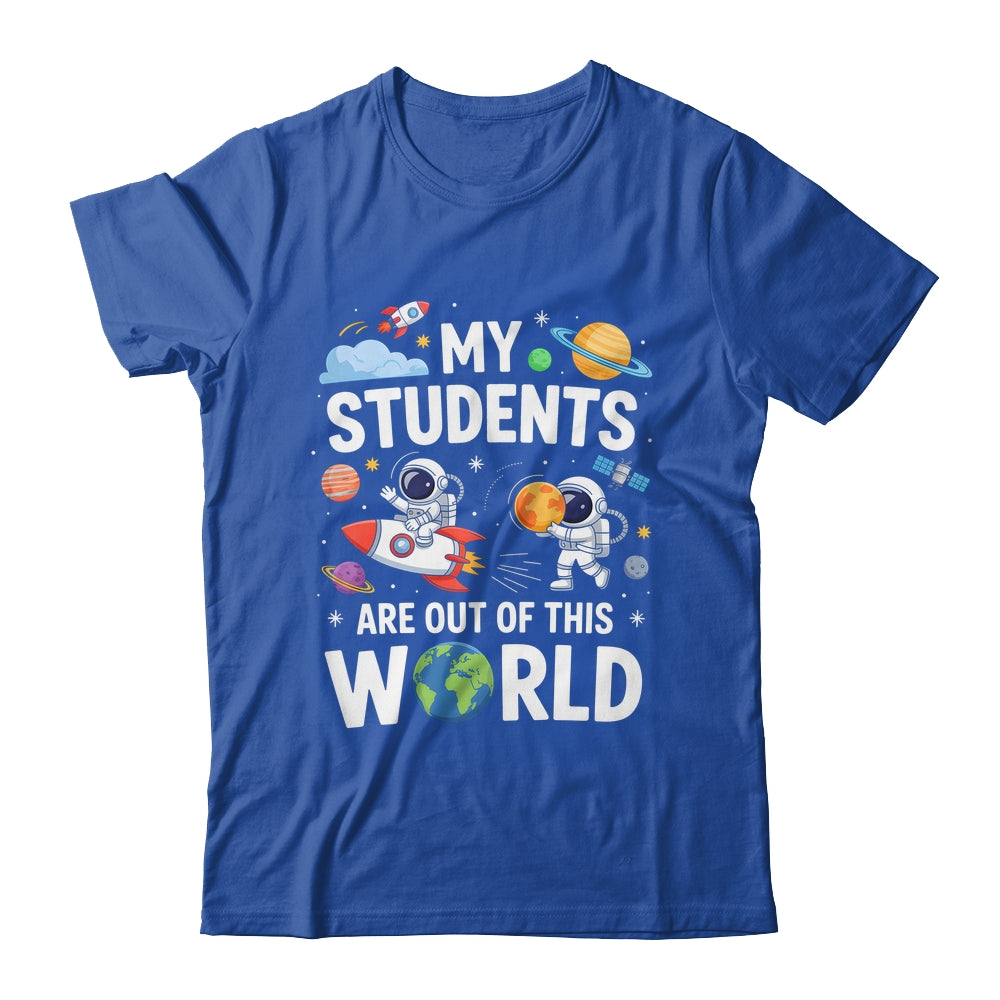 Cute School Teacher My Students Are Out Of This World Space Shirt & Hoodie | teecentury