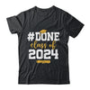 DONE Class Of 2024 Graduation For Her Him Grad Seniors 2024 Shirt & Hoodie | teecentury