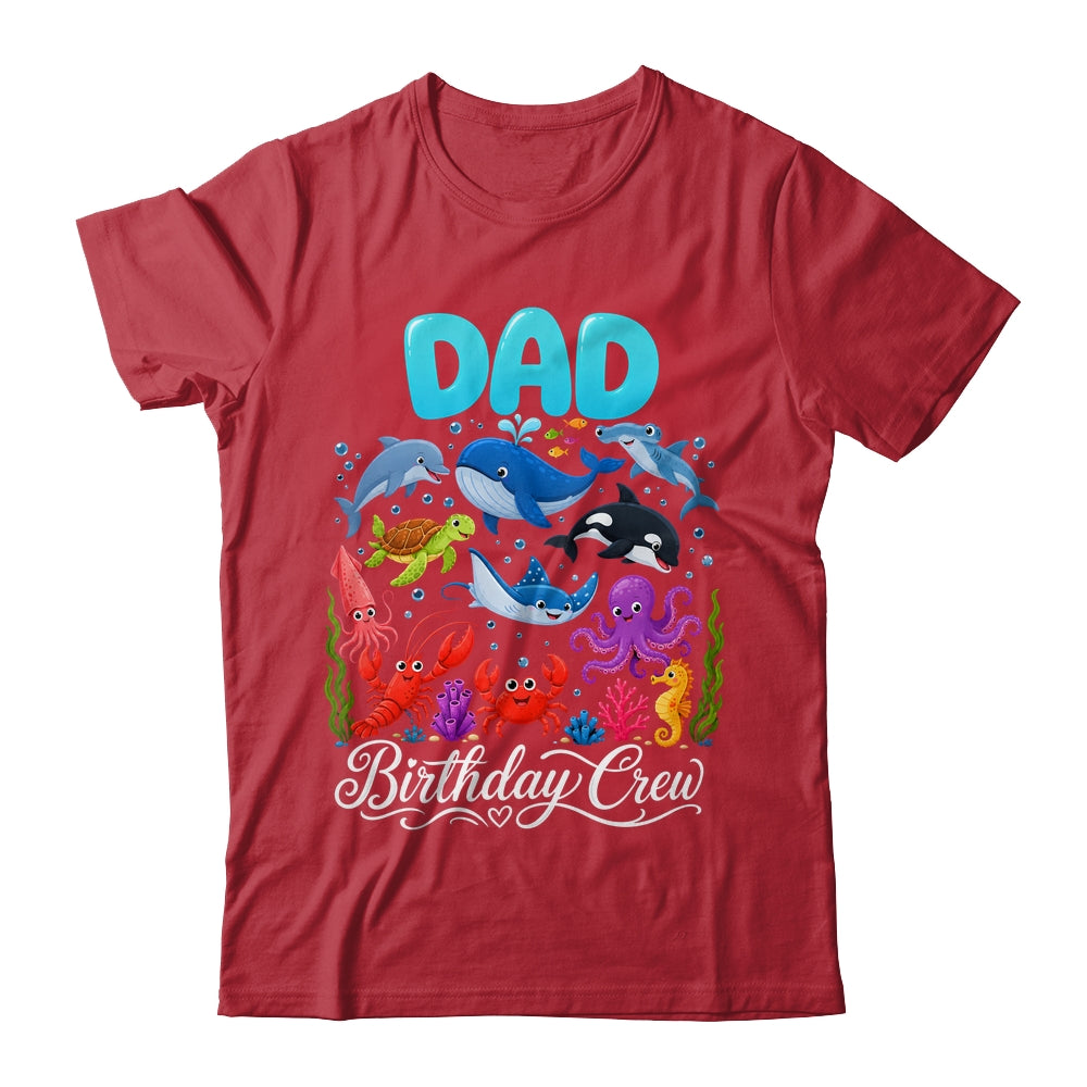 Dad Birthday Crew Ocean Animals Birthday Under Sea Shirt & Hoodie | teecentury