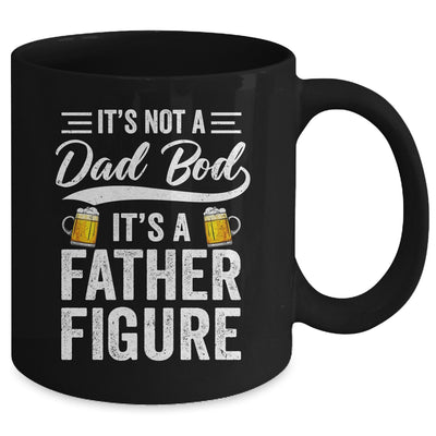 Dad Bod For Men Its Not A Dad Bod Its A Father Figure Mug | teecentury