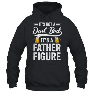 Dad Bod For Men Its Not A Dad Bod Its A Father Figure Shirt & Hoodie | teecentury