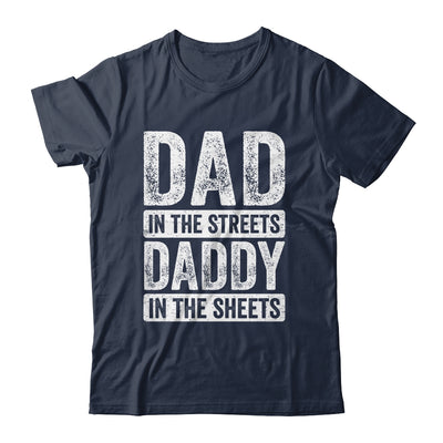 Dad In The Streets Daddy In The Sheets Funny Dad Fathers Day Shirt & Hoodie | teecentury